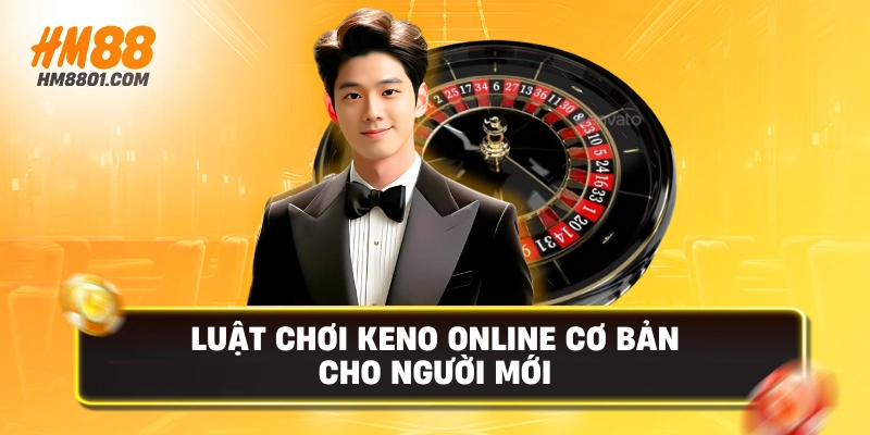 Luật chơi keno online cơ bản cho người mới