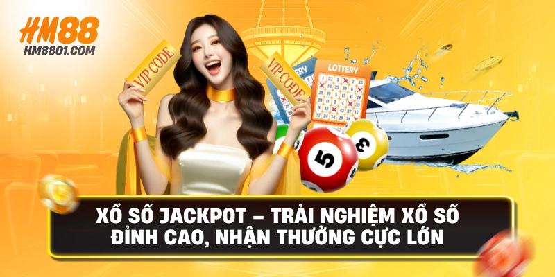Xổ số jackpot trải nghiệm xổ số đỉnh cao nhận thưởng cực lớn