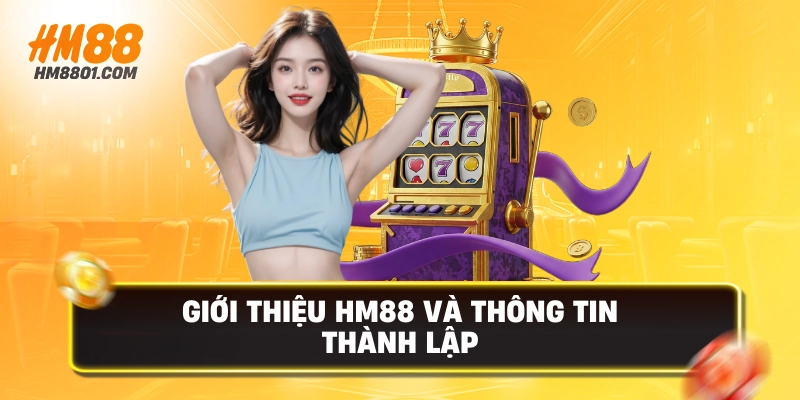 Giới thiệu hm88 và thông tin thành lập