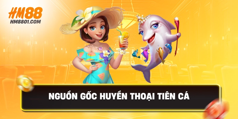 Nguồn gốc huyền thoại tiên cá